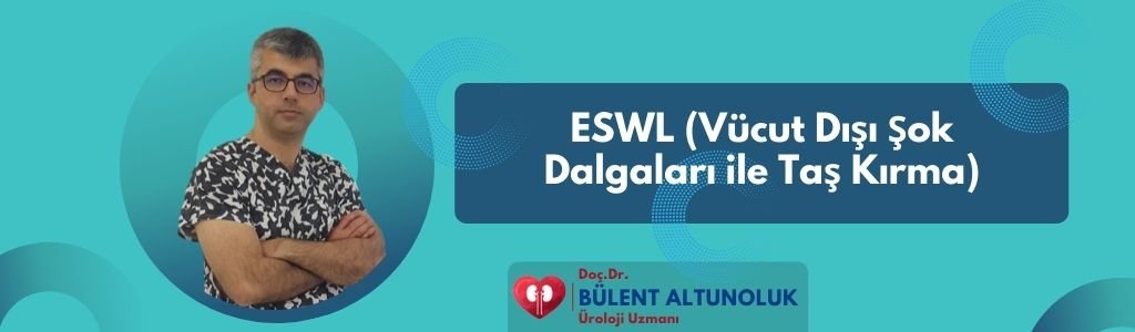 ESWL (Vücut Dışı Şok Dalgaları ile Taş Kırma)
