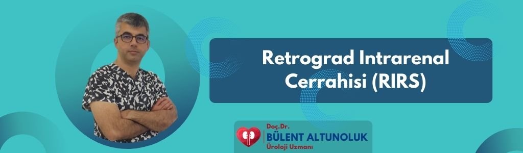 Retrograd İntrarenal Cerrahisi (RIRS)